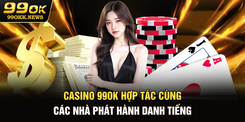 Casino 99OK hợp tác cùng các nhà phát hành danh tiếng