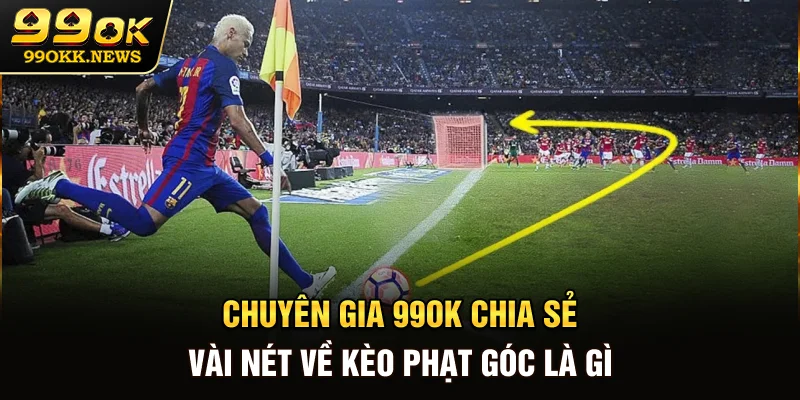 Chuyên gia 99OK chia sẻ vài nét về kèo phạt góc là gì