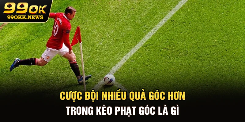 Cược đội nhiều quả góc hơn trong kèo phạt góc là gì