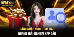 Đăng Nhập 99OK - Truy Cập Nhanh Trải Nghiệm Hấp Dẫn