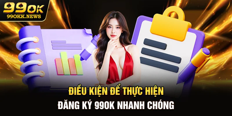 Điều kiện để thực hiện đăng ký 99OK nhanh chóng