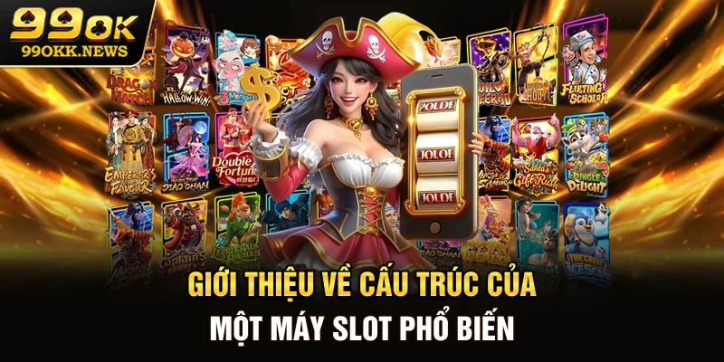 GIới thiệu về cấu trúc của một máy slot phổ biến