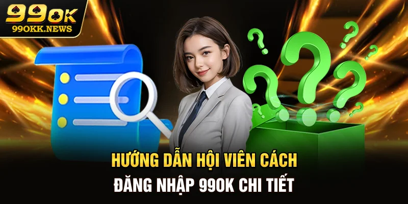 Hướng dẫn hội viên cách đăng nhập 99OK chi tiết
