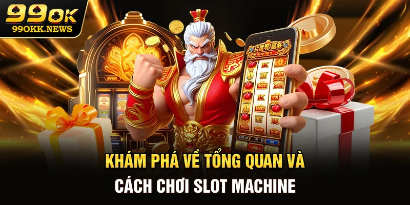 Khám phá về tổng quan và cách chơi Slot Machine 