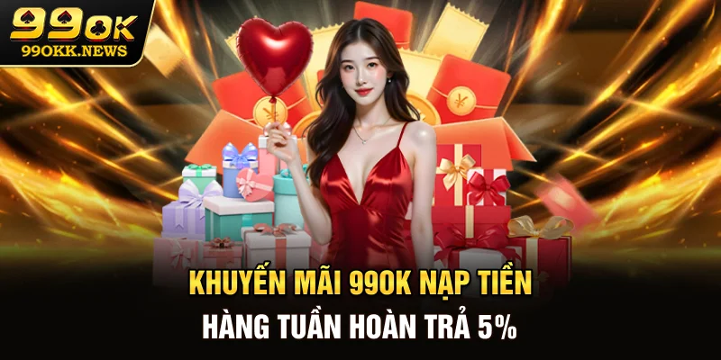 Khuyến mãi 99OK - Nạp tiền hàng tuần hoàn trả 5%