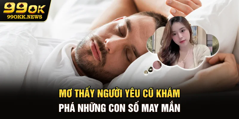 Mơ Thấy Người Yêu Cũ - Khám Phá Những Con Số May Mắn