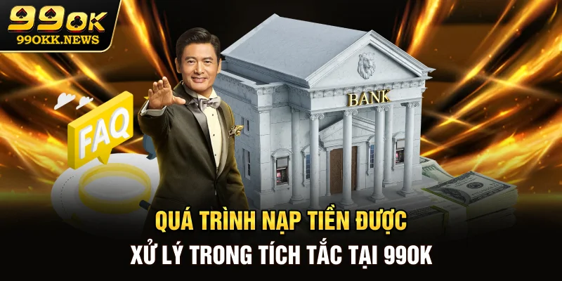 Quá trình nạp tiền được xử lý trong tích tắc tại 99OK