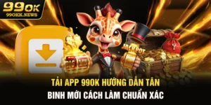 Tải App 99OK - Hướng Dẫn Tân Binh Mới Cách Làm Chuẩn Xác